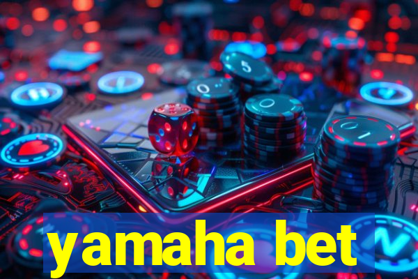 yamaha bet